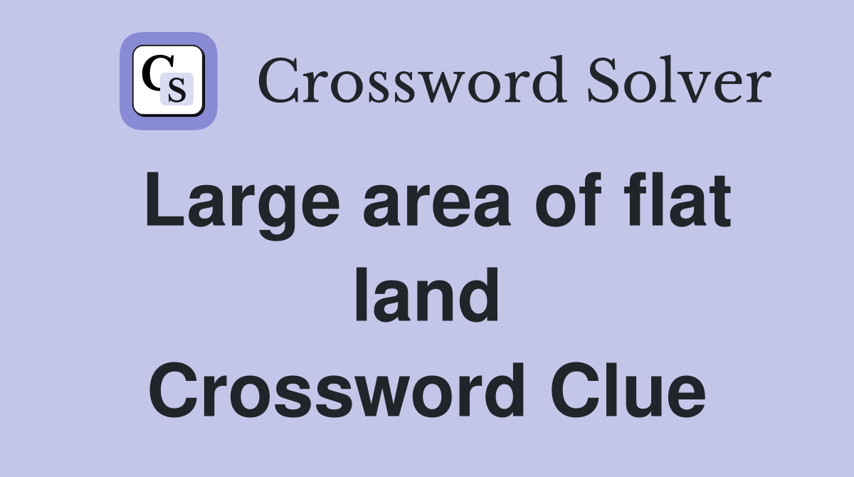 Large area of flat land Crossword Clue Answers Crossword Solver